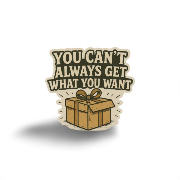 You Can’t Always Get What You Want – Sticker