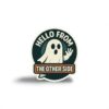 Hello From the Other Side Sticker