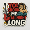 You Shook Me All Night Long Sticker