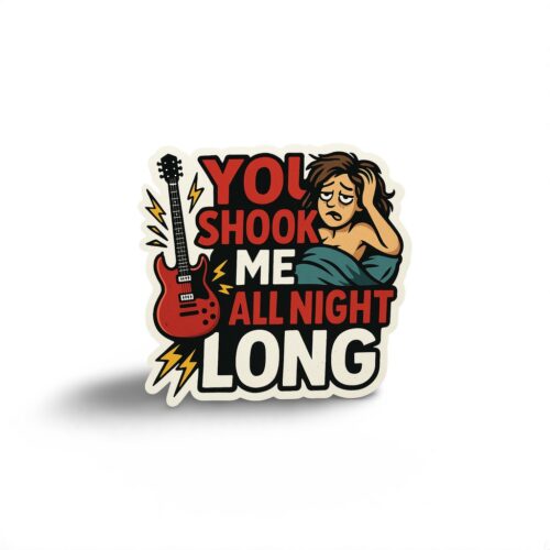 You Shook Me All Night Long Sticker