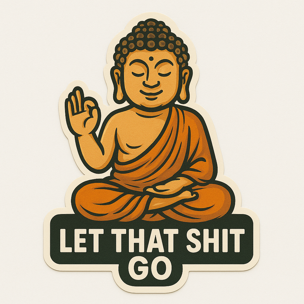 Let that shit go Let that shit go Sitcker