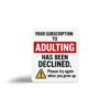 Subscription to Adulting Declined Sticker - Prank