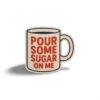 Pour Some Sugar On Me Sticker